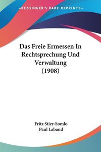 Cover image for Das Freie Ermessen in Rechtsprechung Und Verwaltung (1908)