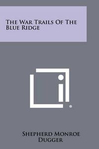 Cover image for The War Trails of the Blue Ridge