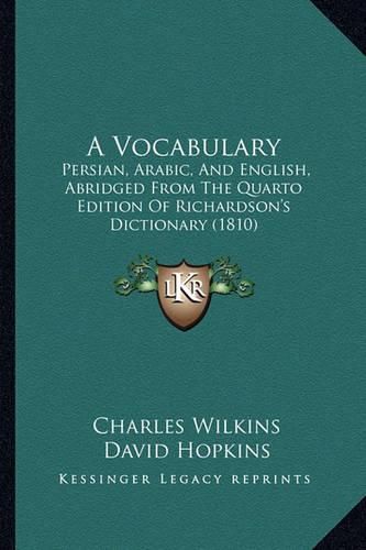 A Vocabulary: Persian, Arabic, and English, Abridged from the Quarto Edition of Richardson's Dictionary (1810)