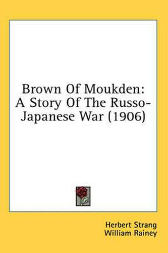 Cover image for Brown of Moukden: A Story of the Russo-Japanese War (1906)