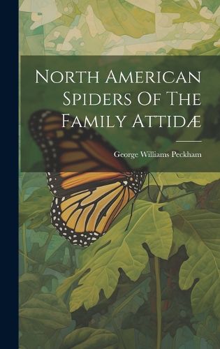 Cover image for North American Spiders Of The Family Attidae
