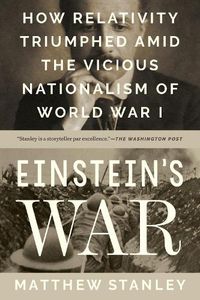 Cover image for Einstein's War: How Relativity Triumphed Amid the Vicious Nationalism of World War I