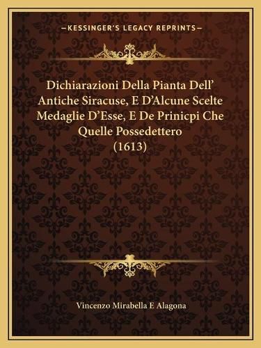 Cover image for Dichiarazioni Della Pianta Dell' Antiche Siracuse, E D'Alcune Scelte Medaglie D'Esse, E de Prinicpi Che Quelle Possedettero (1613)