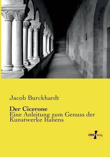 Cover image for Der Cicerone: Eine Anleitung zum Genuss der Kunstwerke Italiens