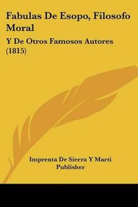 Cover image for Fabulas de Esopo, Filosofo Moral: Y de Otros Famosos Autores (1815)