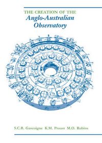 Cover image for The Creation of the Anglo-Australian Observatory