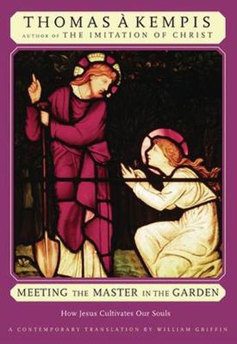 Cover image for Meeting the Master in the Garden: How Jesus Cultivates Our Soul
