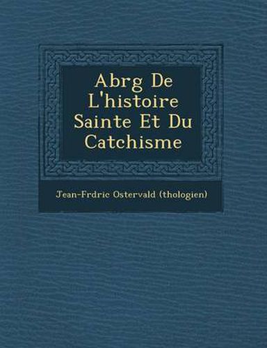 Cover image for Abr G de L'Histoire Sainte Et Du Cat Chisme