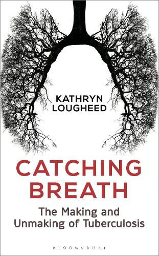 Cover image for Catching Breath: The Making and Unmaking of Tuberculosis