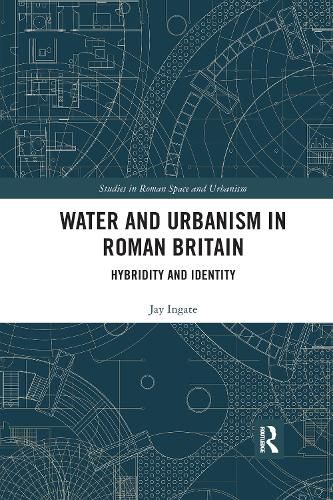 Cover image for Water and Urbanism in Roman Britain: Hybridity and Identity