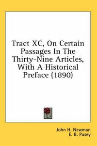 Cover image for Tract XC, on Certain Passages in the Thirty-Nine Articles, with a Historical Preface (1890)