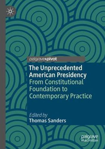 Cover image for The Unprecedented American Presidency: From Constitutional Foundation to Contemporary Practice