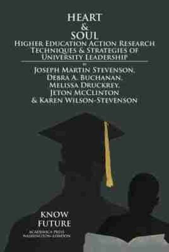 Heart & Soul: Higher Education Action Research Techniques & Strategies of University Leadership