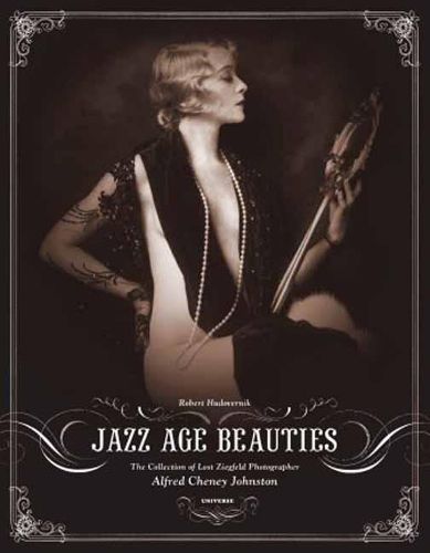 Cover image for Jazz Age Beauties: The Lost Collection of Ziegfeld Photographer Alfred Cheney Johnston