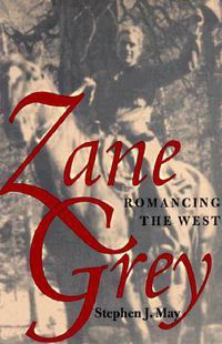 Cover image for Zane Grey: Romancing the West