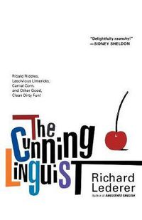 Cover image for The Cunning Linguist: Ribald Riddles, Lascivious Limericks, Carnal Corn, and Other Good, Clean Dirty Fun