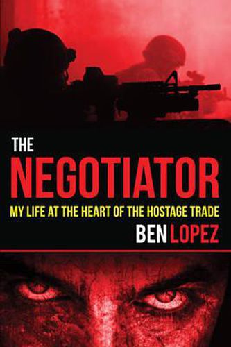 Cover image for The Negotiator: My Life at the Heart of the Hostage Trade