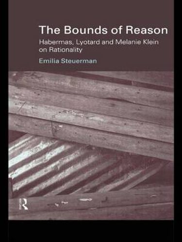 Cover image for The Bounds of Reason: Habermas, Lyotard and Melanie Klein on Rationality