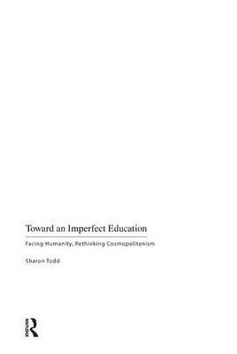 Cover image for Toward an Imperfect Education: Facing Humanity, Rethinking Cosmopolitanism