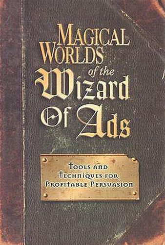 Magical Worlds of The Wizard of Ads: Tools and Techniques for Profitable Persuasion