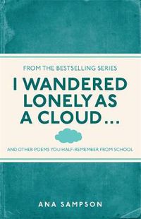 Cover image for I Wandered Lonely as a Cloud...: and other poems you half-remember from school