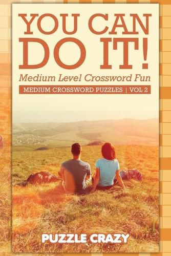 Cover image for You Can Do It! Medium Level Crossword Fun Vol 2: Medium Crossword Puzzles