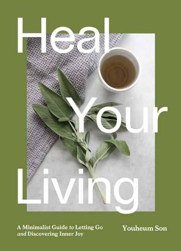 Heal Your Living: A Minimalist Guide to Letting Go and Discovering Inner Joy