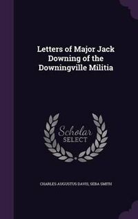 Cover image for Letters of Major Jack Downing of the Downingville Militia