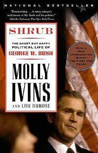 Cover image for Shrub: The Short But Happy Political Life of George W. Bush