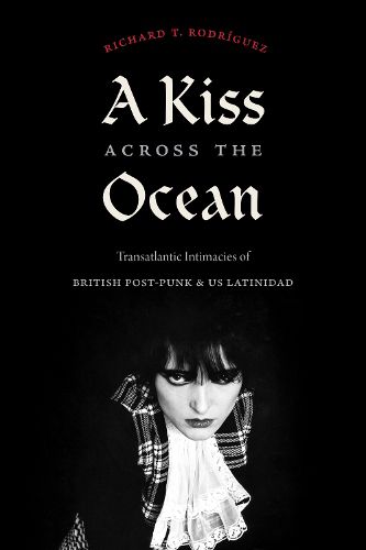Cover image for A Kiss across the Ocean: Transatlantic Intimacies of British Post-Punk and US Latinidad