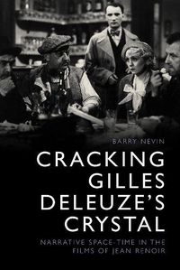 Cover image for Cracking Gilles Deleuze's Crystal: Narrative Space-Time in the Films of Jean Renoir