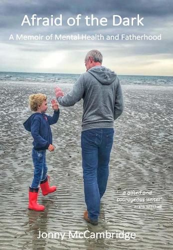 Cover image for Afraid of the Dark: A Memoir of Mental Health and Fatherhood