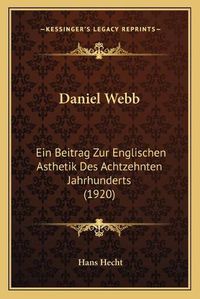 Cover image for Daniel Webb: Ein Beitrag Zur Englischen Asthetik Des Achtzehnten Jahrhunderts (1920)