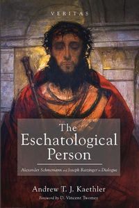 Cover image for The Eschatological Person: Alexander Schmemann and Joseph Ratzinger in Dialogue
