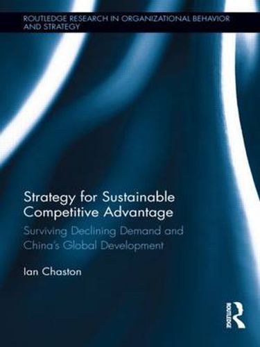 Cover image for Strategy for Sustainable Competitive Advantage: Surviving Declining Demand and China's Global Development