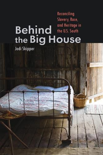 Cover image for Behind the Big House: Reconciling Slavery, Race, and Heritage in the U.S. South