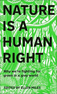 Cover image for Nature Is A Human Right: Why We're Fighting for Green in a Grey World