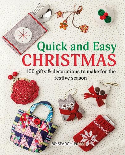 Cover image for Quick and Easy Christmas: 100 Gifts & Decorations to Make for the Festive Season