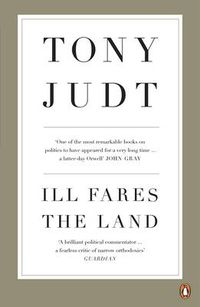 Cover image for Ill Fares The Land: A Treatise On Our Present Discontents