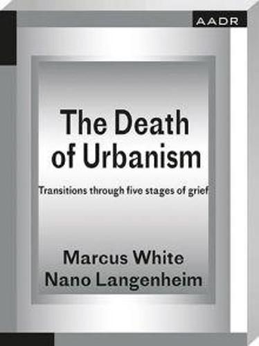 Cover image for The Death of Urbanism: Transitions through five stages of grief