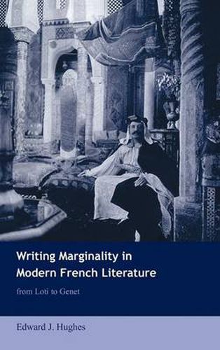 Writing Marginality in Modern French Literature: From Loti to Genet