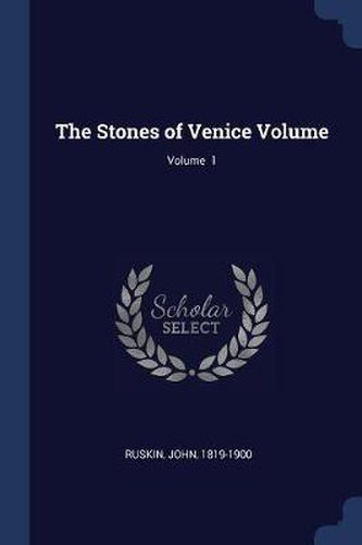 Cover image for The Stones of Venice Volume; Volume 1