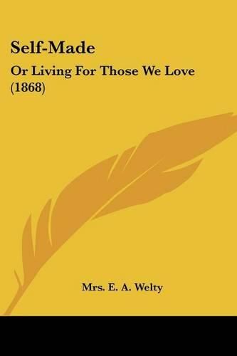 Cover image for Self-Made: Or Living for Those We Love (1868)