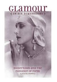 Cover image for Glamour in Six Dimensions: Modernism and the Radiance of Form