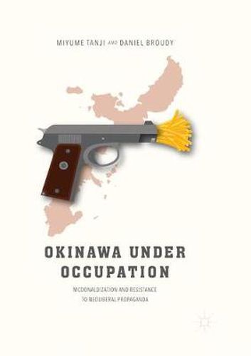 Cover image for Okinawa Under Occupation: McDonaldization and Resistance to Neoliberal Propaganda