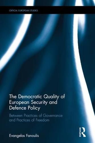 Cover image for The Democratic Quality of European Security and Defence Policy: Between Practices of Governance and Practices of Freedom