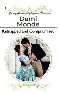 Cover image for Kidnapped and Compromised: A Steamy Pride and Prejudice Variation