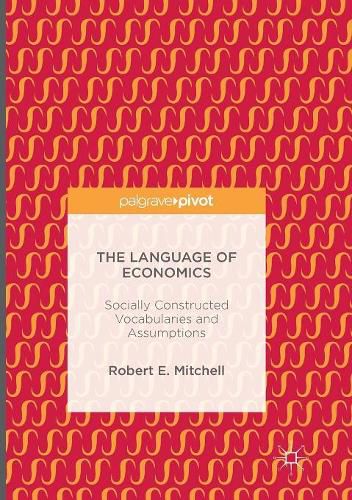 The Language of Economics: Socially Constructed Vocabularies and Assumptions