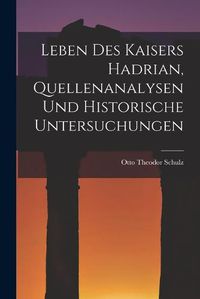 Cover image for Leben des Kaisers Hadrian, Quellenanalysen und Historische Untersuchungen