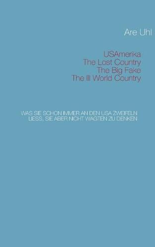 Cover image for USAmerika, lost country, big fake, III. world country: Was Sie schon immer an den USA zweifeln liess, Sie aber nicht wagten zu denken
